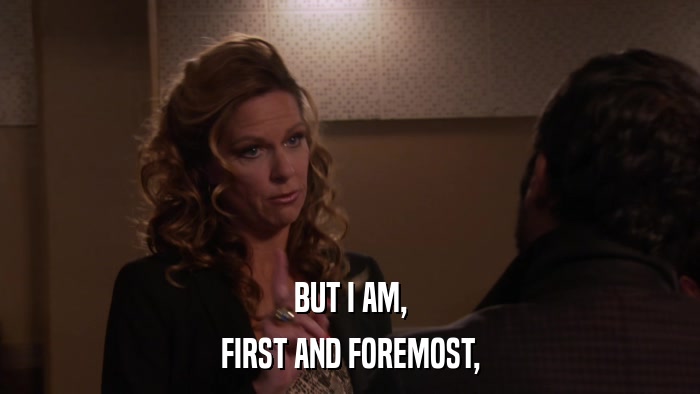 BUT I AM, FIRST AND FOREMOST, 