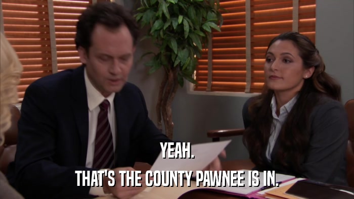 YEAH. THAT'S THE COUNTY PAWNEE IS IN. 