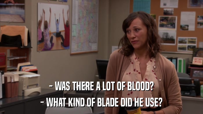 - WAS THERE A LOT OF BLOOD? - WHAT KIND OF BLADE DID HE USE? 