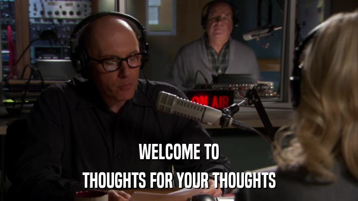 WELCOME TO THOUGHTS FOR YOUR THOUGHTS 