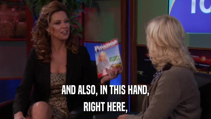 AND ALSO, IN THIS HAND, RIGHT HERE, 