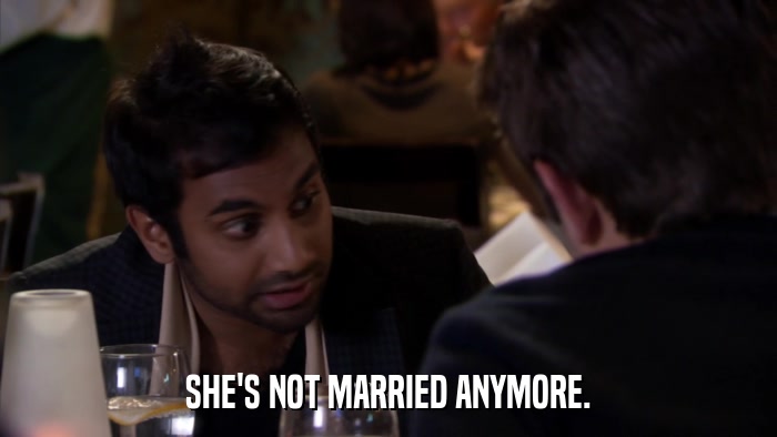 SHE'S NOT MARRIED ANYMORE.  
