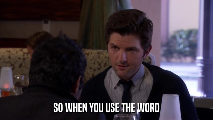 SO WHEN YOU USE THE WORD  