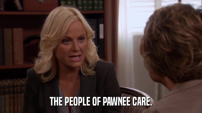 THE PEOPLE OF PAWNEE CARE.  