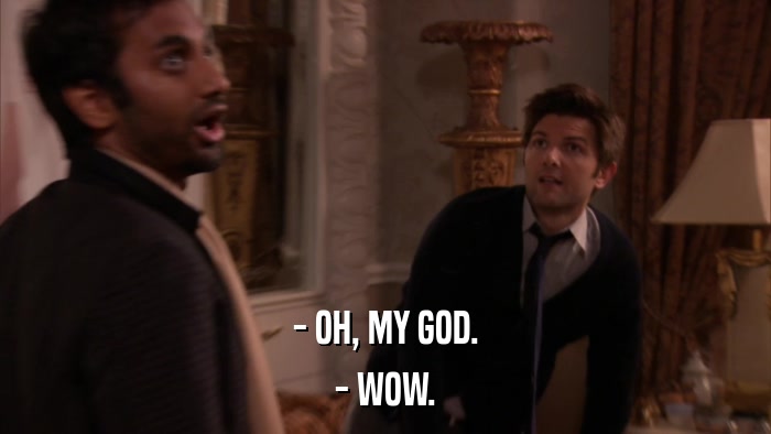 - OH, MY GOD. - WOW. 