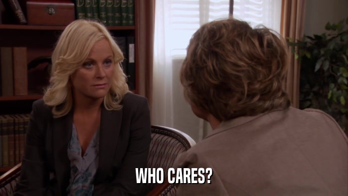 WHO CARES?  