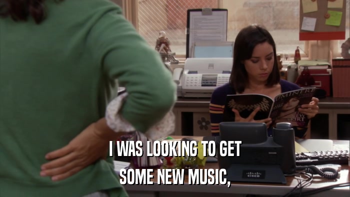I WAS LOOKING TO GET SOME NEW MUSIC, 