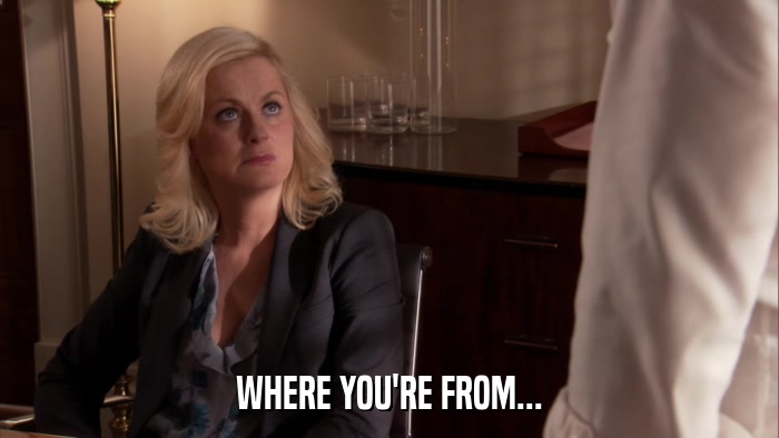 WHERE YOU'RE FROM...  