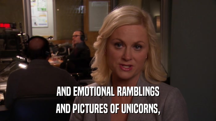 AND EMOTIONAL RAMBLINGS AND PICTURES OF UNICORNS, 