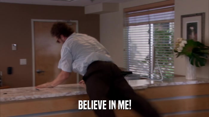 BELIEVE IN ME!  