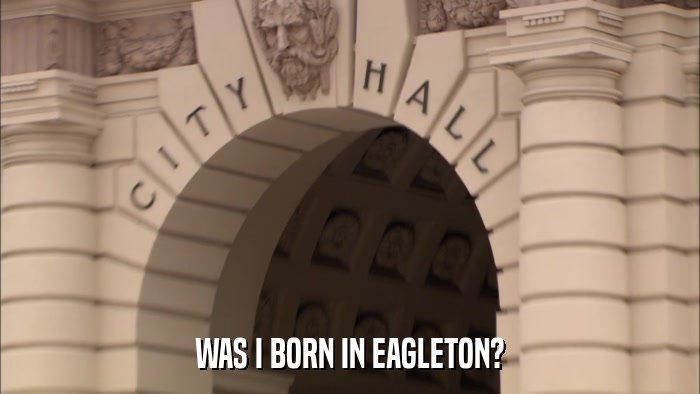 WAS I BORN IN EAGLETON?  