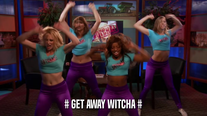 # GET AWAY WITCHA #  