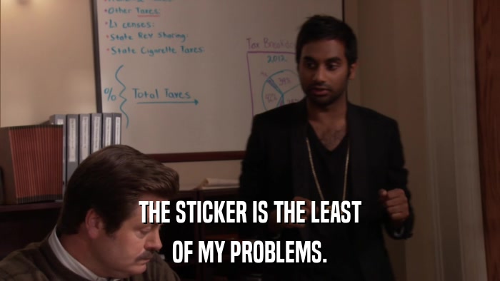 THE STICKER IS THE LEAST OF MY PROBLEMS. 