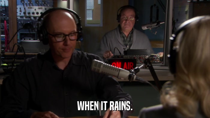 WHEN IT RAINS.  