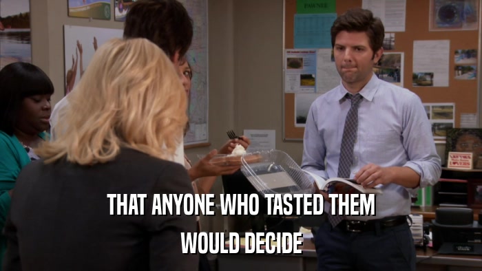 THAT ANYONE WHO TASTED THEM WOULD DECIDE 