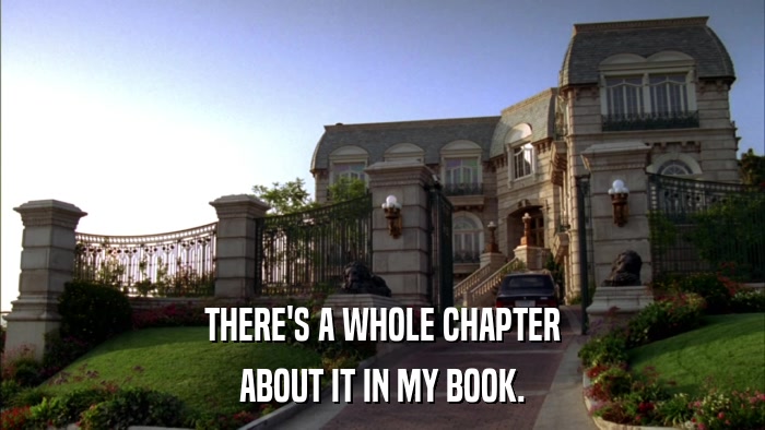 THERE'S A WHOLE CHAPTER ABOUT IT IN MY BOOK. 