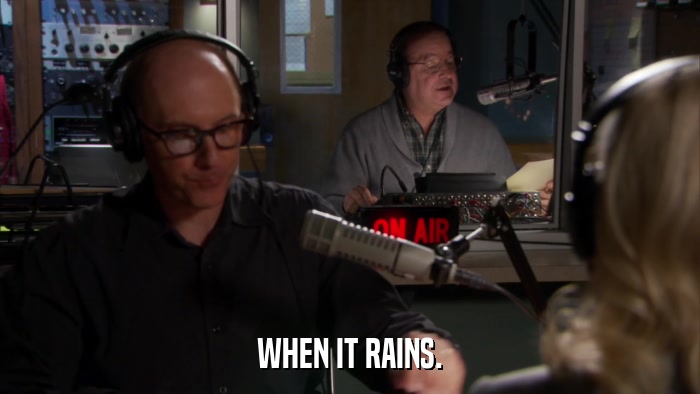 WHEN IT RAINS.  