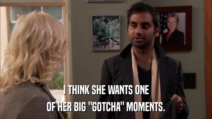 I THINK SHE WANTS ONE OF HER BIG 