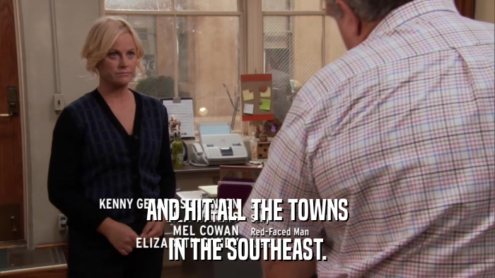 AND HIT ALL THE TOWNS IN THE SOUTHEAST. 