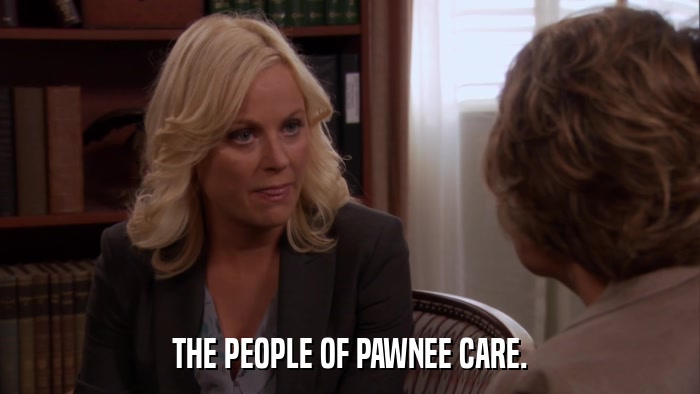 THE PEOPLE OF PAWNEE CARE.  