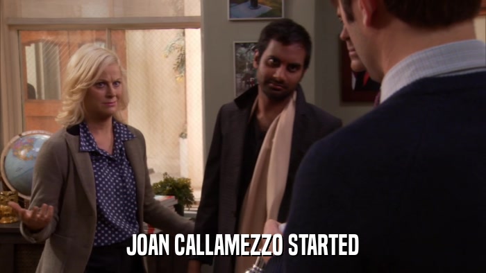 JOAN CALLAMEZZO STARTED  