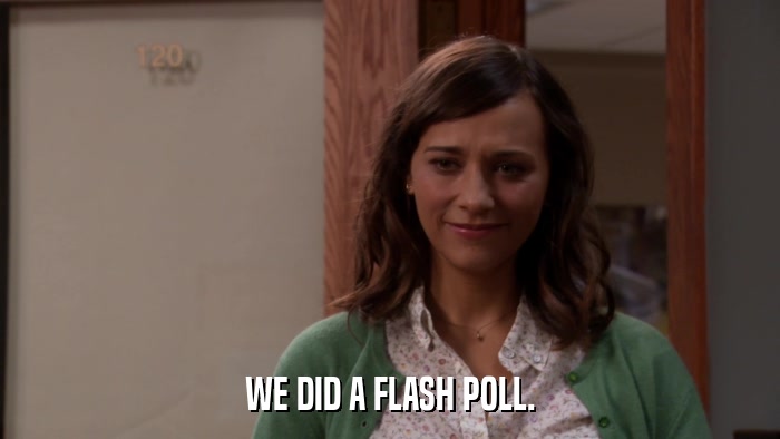 WE DID A FLASH POLL.  