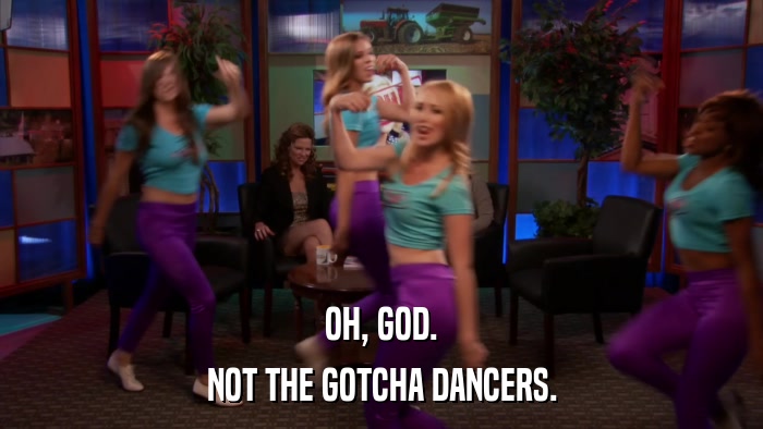 OH, GOD. NOT THE GOTCHA DANCERS. 