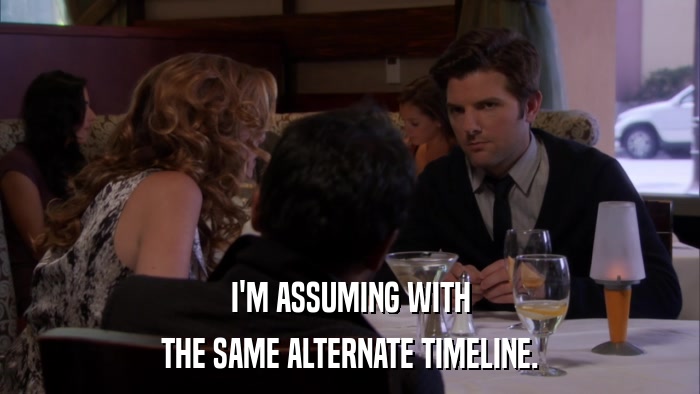 I'M ASSUMING WITH THE SAME ALTERNATE TIMELINE. 