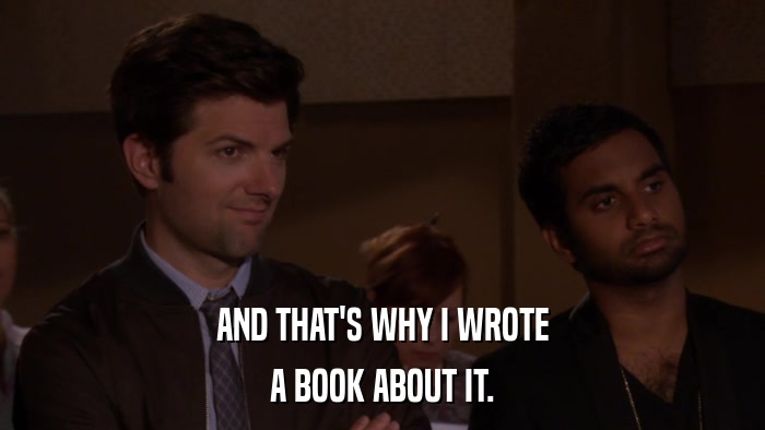 AND THAT'S WHY I WROTE A BOOK ABOUT IT. 