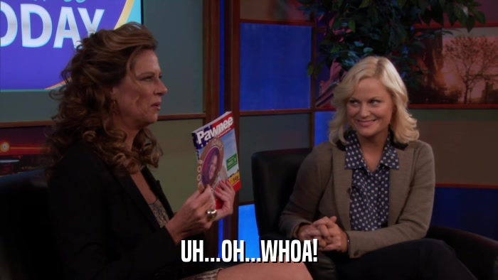 UH...OH...WHOA!  