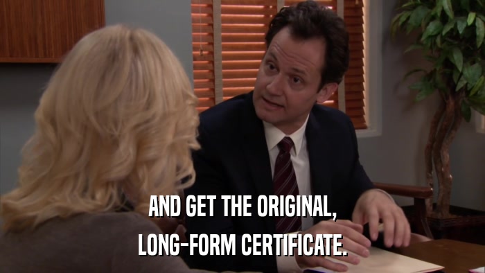 AND GET THE ORIGINAL, LONG-FORM CERTIFICATE. 