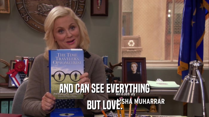 AND CAN SEE EVERYTHING BUT LOVE. 
