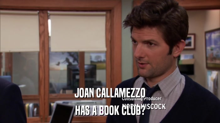 JOAN CALLAMEZZO HAS A BOOK CLUB? 