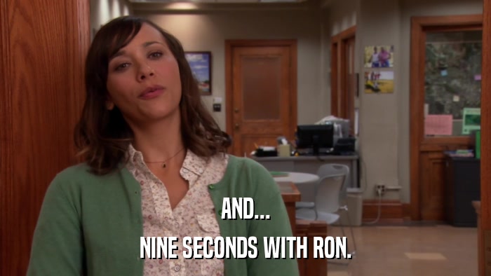 AND... NINE SECONDS WITH RON. 