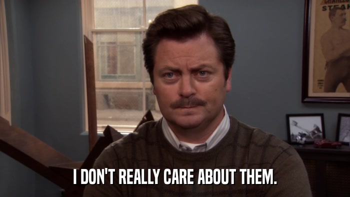 I DON'T REALLY CARE ABOUT THEM.  