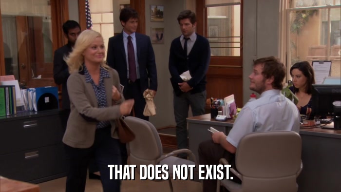 THAT DOES NOT EXIST.  