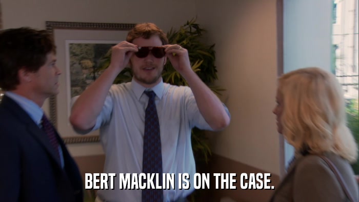 BERT MACKLIN IS ON THE CASE.  