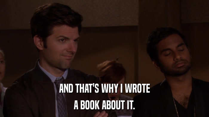 AND THAT'S WHY I WROTE A BOOK ABOUT IT. 