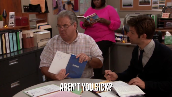 AREN'T YOU SICK?  