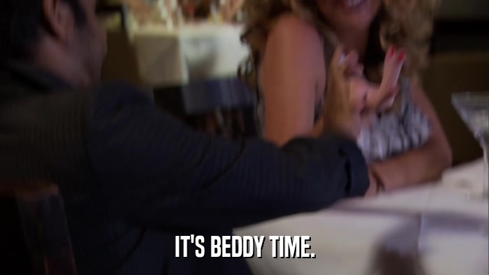 IT'S BEDDY TIME.  