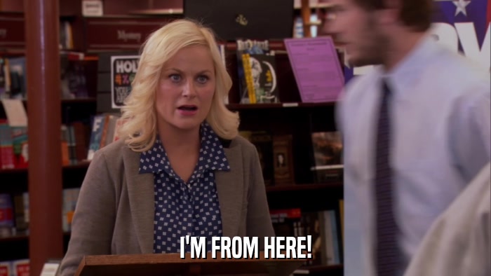 I'M FROM HERE!  