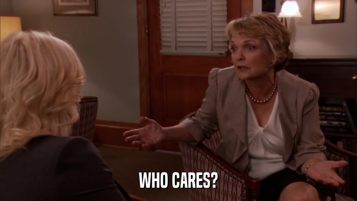 WHO CARES?  