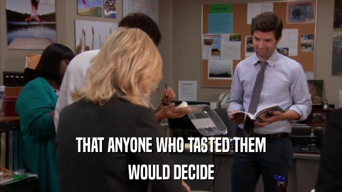 THAT ANYONE WHO TASTED THEM WOULD DECIDE 