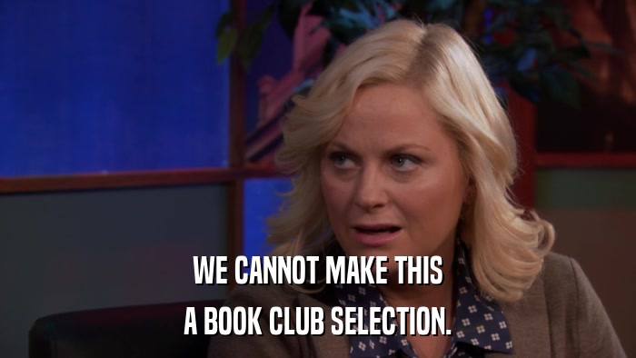 WE CANNOT MAKE THIS A BOOK CLUB SELECTION. 