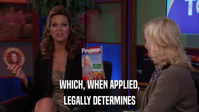 WHICH, WHEN APPLIED, LEGALLY DETERMINES 