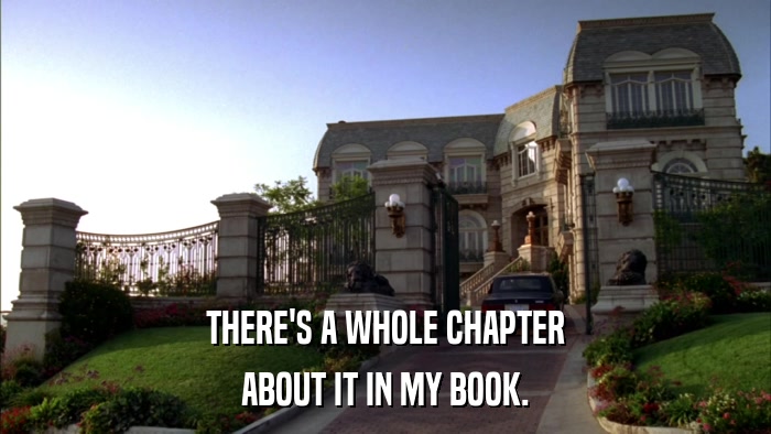 THERE'S A WHOLE CHAPTER ABOUT IT IN MY BOOK. 