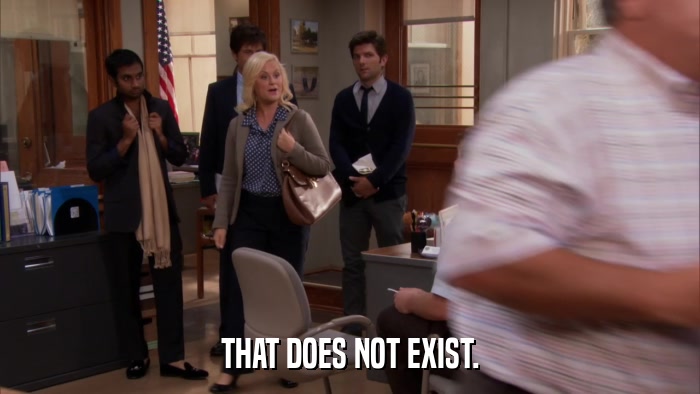 THAT DOES NOT EXIST.  