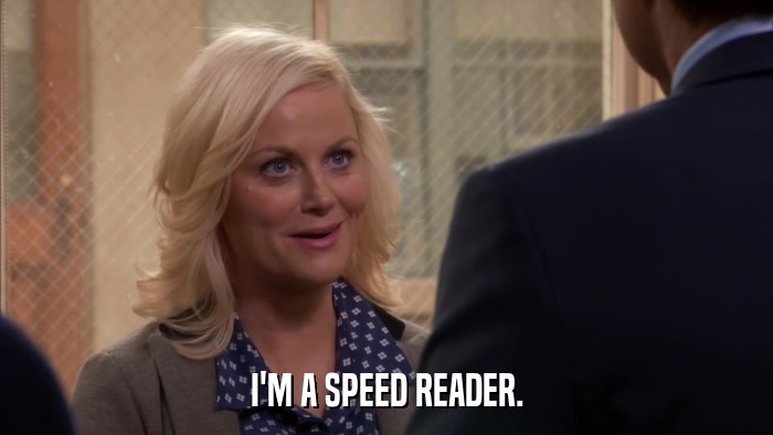 I'M A SPEED READER.  