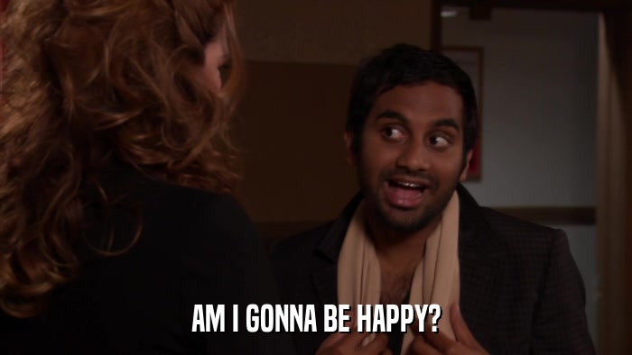 AM I GONNA BE HAPPY?  