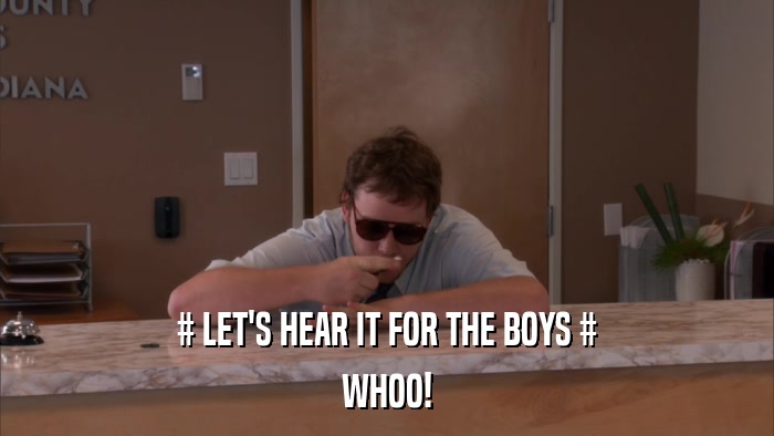 # LET'S HEAR IT FOR THE BOYS # WHOO! 